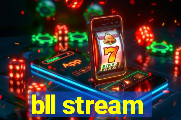 bll stream